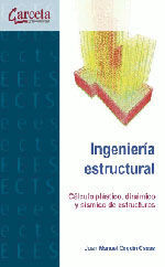 INGENIERIA ESTRUCTURAL. CALCULO, PLASTICO, DINAMICO Y SISMICO DE ESTRUCTURAS