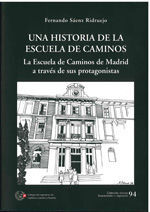 CHI-94 UNA HISTORIA DE LA ESCUELA DE CAMINOS. LA ESCUELA DE CAMINOS DE MADRID A TRAVES DE SUS PROTAGONISTAS