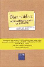 OBRA PUBLICA. MODELOS ORGANIZATIVOS Y DE EJECUCION. (ADAPTADO AL R.D. 817/2009. INCLUYE CUADROS COMPARATIVOS Y NORMATIVA AUTONOMICA)