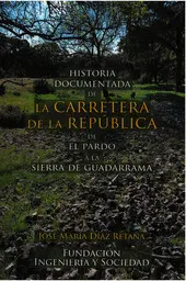 HISTORIA DOCUMENTADA DE LA CARRETERA DE LA REPUBLICA DE EL PARDO A LA SIERRA DE GUADARRAMA